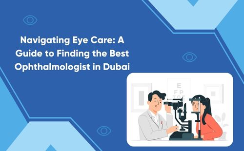Navigating Eye Care: A Guide to Finding the Best Ophthalmologist in Dubai