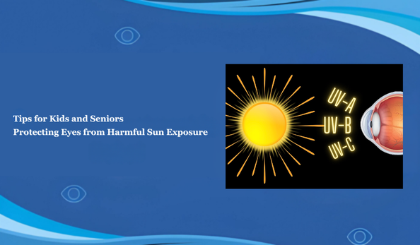 Tips for Kids and Seniors: Protecting Eyes from Harmful Sun Exposure