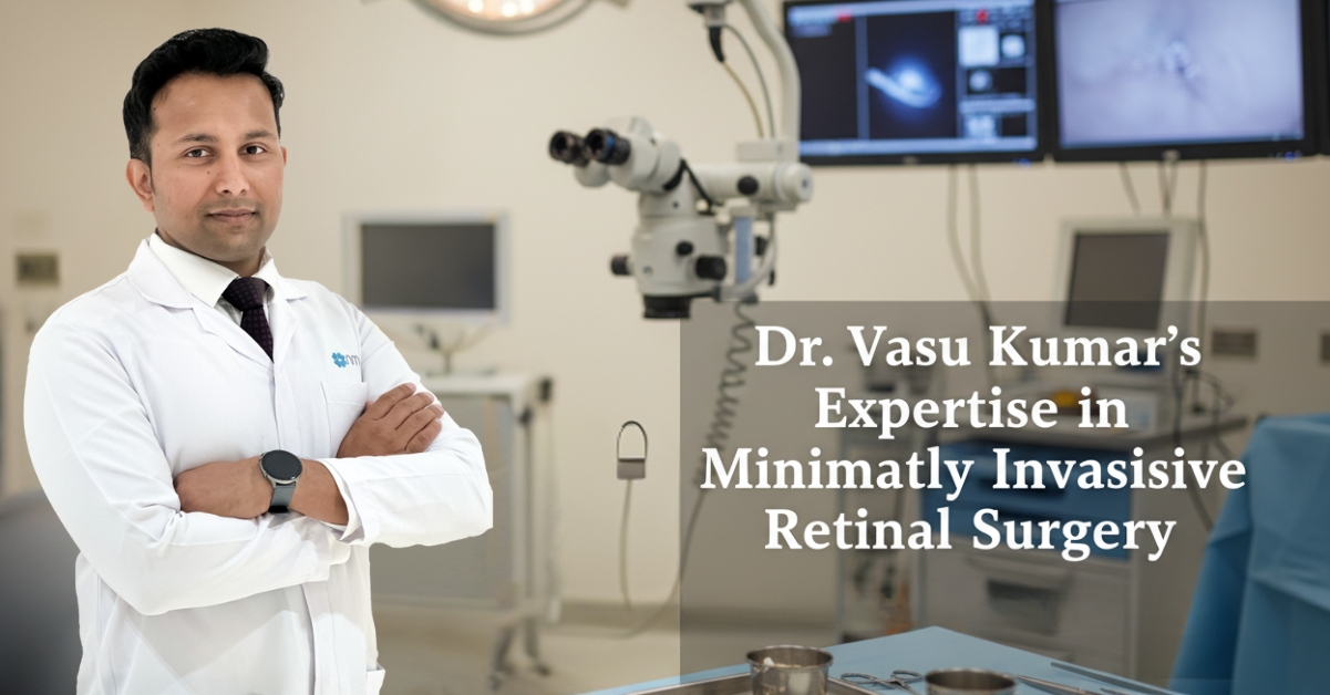 Dr. Vasu Kumar’s Expertise in Minimally Invasive Retinal Surgery