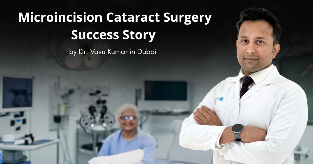 Microincision Cataract Surgery Success Story by Dr. Vasu Kumar in Dubai